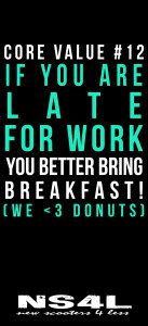 Core Value #12 - If you are late for work you better bring breakfast! (We <3 Donuts)